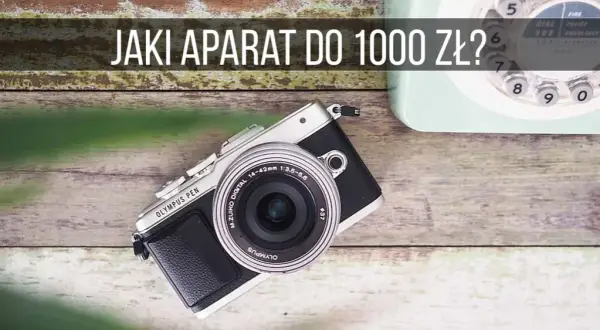 Najlepsze aparaty do 1000 zł - wybierz idealny model dla siebie